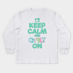 Keep Calm and QUILT ON Kids Long Sleeve T-Shirt